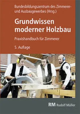 Bundesbildungszentrum des Zimmerer- und |  Grundwissen moderner Holzbau | Buch |  Sack Fachmedien