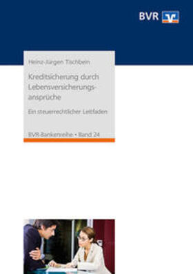 Tischbein / Bundesverband der Deutschen Volksbanken und Raiffeisenbanken BVR |  Kreditsicherung durch Lebensversicherungsansprüche | Buch |  Sack Fachmedien