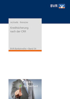 Achtelik / Reinicke / Bundesverband der Deutschen Volksbanken und Raiffeisenbanken e.V. (BVR) |  Achtelik, O: Kreditsicherung nach der CRR | Buch |  Sack Fachmedien
