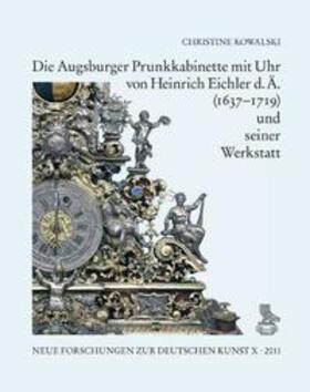 Kowalski |  Die Augsburger Prunkkabinette mit Uhr von Heinrich Eichler d. Ä. (1637–1719) und seiner Werkstatt | Buch |  Sack Fachmedien