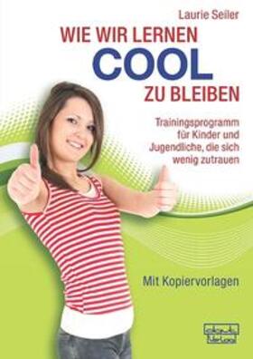 Seiler |  Wie wir lernen cool zu bleiben | Buch |  Sack Fachmedien