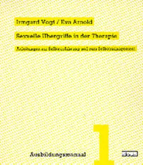 Vogt / Arnold |  Sexuelle Übergriffe in der Therapie | Buch |  Sack Fachmedien