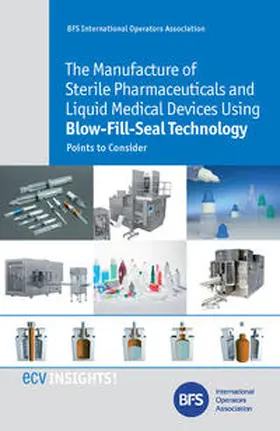 Downey / Haerer / Marguillier |  The Manufacture of Sterile Pharmaceuticals and Liquid Medical Devices Using Blow-Fill-Seal Technology | eBook | Sack Fachmedien