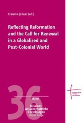Jahnel |  Reflecting Reformation and the Call for Renewal in a Globalized and Post-Colonial World | Buch |  Sack Fachmedien
