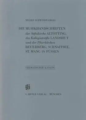 Schwindt-Gross / Generaldirektion d. Bayerischen Staatlichen Bibliotheken |  KBM 18 Die Musikhandschriften der Stiftskirche Altötting, des Kollegiatstifts Landshut und der Pfarrkirchen Beuerberg, Schnaitsee und St. Mang in Füssen | Buch |  Sack Fachmedien