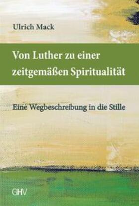Mack |  Von Luther zu einer zeitgemäßen Spiritualität | Buch |  Sack Fachmedien