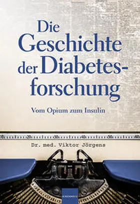 Jörgens |  Die Geschichte der Diabetesforschung | Buch |  Sack Fachmedien