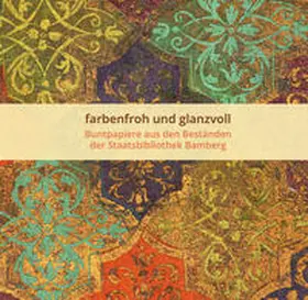 Grießmayr |  farbenfroh und glanzvoll - Buntpapiere aus den Beständen der Staatsbibilothek Bamberg | Buch |  Sack Fachmedien