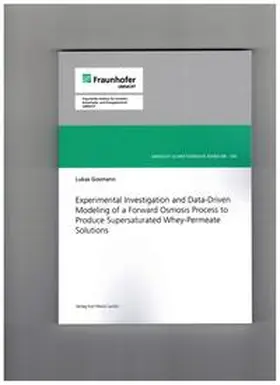 Gosmann | Experimental Investigation and Data-Driven Modeling of a Forward Osmosis Process to Produce Supersaturated Whey-Permeate Solutions | Buch | 978-3-87468-490-3 | sack.de