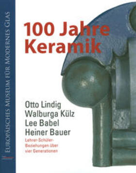 Hauschke / Förster / Kunstsammlungen der Veste Coburg |  100 Jahre Keramik. Otto Lindig, Walburga Külz, Lee Babel und Heiner Bauer: Lehrer-Schüler-Beziehungen über vier Generationen | Buch |  Sack Fachmedien