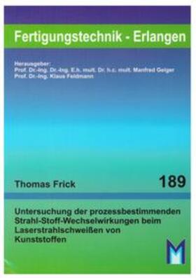 Frick |  Untersuchung der prozessbestimmenden Strahl-Stoff-Wechselwirkungen beim Laserstrahlschweißen von Kunststoffen | Buch |  Sack Fachmedien