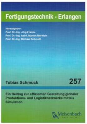 Schmuck / Merklein / Schmidt |  Ein Beitrag zur effizienten Gestaltung globaler Produktions- und Logistiknetzwerke mittels Simulation | Buch |  Sack Fachmedien