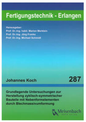 Koch / Merklein / Franke | Grundlegende Untersuchungen zur Herstellung zyklisch-symmetrischer Bauteile mit Nebenformelementen durch Blechmassivumformung | Buch | 978-3-87525-411-2 | sack.de