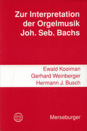 Kooiman / Weinberger / Busch |  Zur Interpretation der Orgelmusik Johann Sebastian Bachs | Buch |  Sack Fachmedien