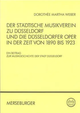 Weber |  Der Städtische Musikverein zu Düsseldorf und die Düsseldorfer Oper in der Zeit von 1890 bis 1923 | Buch |  Sack Fachmedien