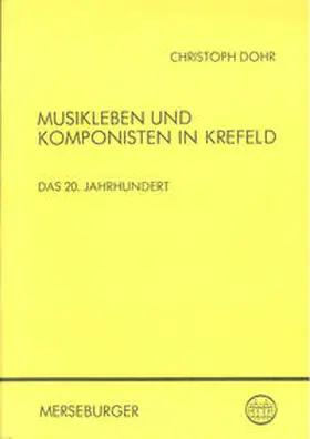 Dohr / Stadt Krefeld, Stadtarchiv;Arbeitsgemeinschaft f. rheinische Musikgeschichte e.V. |  Musikleben und Komponisten in Krefeld | Buch |  Sack Fachmedien