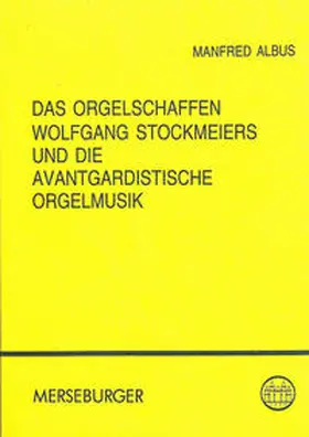 Albus |  Das Orgelschaffen Wolfgang Stockmeiers und die Avantgardistische Orgelmusik | Buch |  Sack Fachmedien