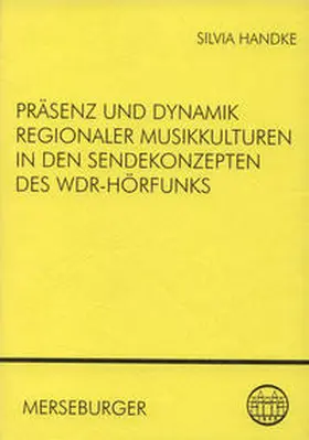 Handke / Arbeitsgemeinschaft f. rheinische Musikgeschichte e.V. |  Präsenz und Dynamik regionaler Musikkulturen in den Sendekonzepten des WDR-Hörfunks | Buch |  Sack Fachmedien