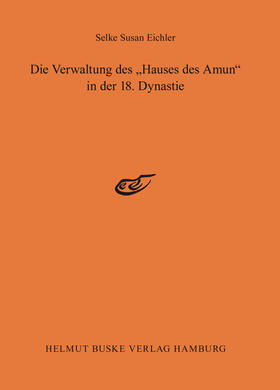 Eichler |  Die Verwaltung des »Hauses des Amun« in der 18. Dynastie | Buch |  Sack Fachmedien