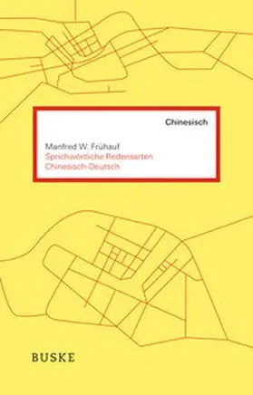 Frühauf |  Sprichwörtliche Redensarten Chinesisch-Deutsch | Buch |  Sack Fachmedien