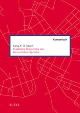 O-Rauch |  Praktische Grammatik der koreanischen Sprache | Buch |  Sack Fachmedien