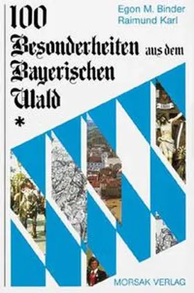 Binder / Karl |  100 Besonderheiten aus dem Bayerischen Wald | Buch |  Sack Fachmedien