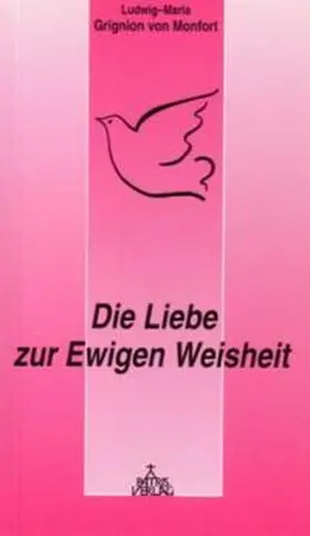 Grignion von Montfort / Jünemann | Die Liebe zur Ewigen Weisheit | Buch | 978-3-87620-163-4 | sack.de