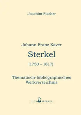 Fischer / J.F.X. Sterkel Gesellschaft e.V. |  Johann Franz Xaver Sterkel (1750–1817) | Buch |  Sack Fachmedien