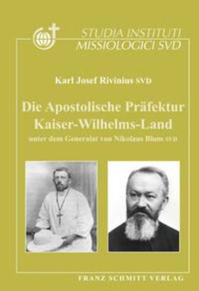 Rivinius |  Die Apostolische Präfektur Kaiser-Wilhelms-Land unter dem Generalat von Nikolaus Blum SVD | Buch |  Sack Fachmedien