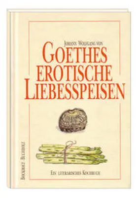 Bockholt / Buchholz |  Goethes erotische Liebesspeisen | Buch |  Sack Fachmedien