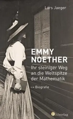 Jaeger |  Emmy Noether. Ihr steiniger Weg an die Weltspitze der Mathematik | Buch |  Sack Fachmedien