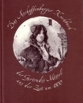  Das Aschaffenburger Kochbuch der Gertrudis Mössel aus der Zeit um 1800 | Buch |  Sack Fachmedien