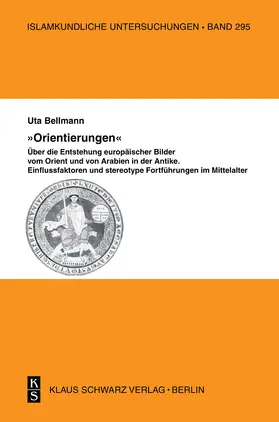 Bellmann |  "Orientierungen" - Über die Entstehung europäischer Bilder vom Orient und von Arabien in der Antike | Buch |  Sack Fachmedien