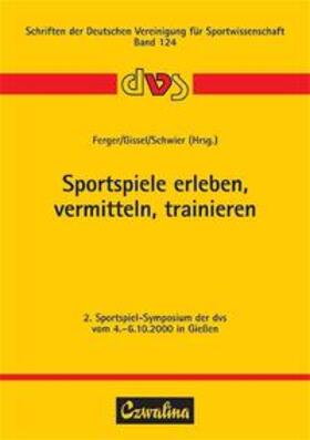 Ferger / Gissel / Schwier |  Sportspiele erleben, vermitteln, trainieren | Buch |  Sack Fachmedien
