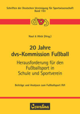 Naul / Wick |  20 Jahre dvs-Kommission Fußball. Herausforderung für den Fußballsport in Schule und Sportverein | Buch |  Sack Fachmedien