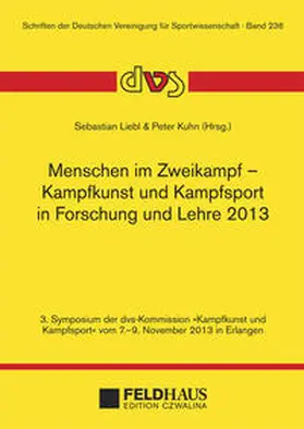 Liebl / Kuhn |  Menschen im Zweikampf - Kampfkunst und Kampfsport in Lehre und Forschung 2013 | Buch |  Sack Fachmedien