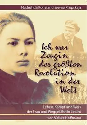 Hoffmann |  Nadeshda Konstantinowna Krupskaja: "Ich war Zeugin der größten Revolution in der Welt" | Buch |  Sack Fachmedien