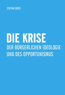 Engel |  Die Krise der bürgerlichen Ideologie und des Opportunismus | eBook | Sack Fachmedien