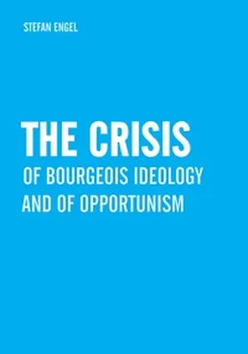 Engel |  The Crisis of Bourgeois Ideology and of Opportunism | eBook | Sack Fachmedien