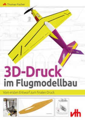 Fischer |  3D-Druck im Flugmodellbau | Buch |  Sack Fachmedien