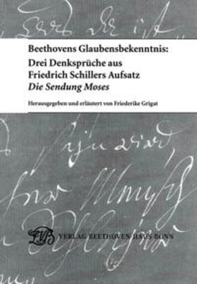 Grigat |  Beethovens Glaubensbekenntnis: Drei Denksprüche aus Friedrich Schillers Aufsatz "Die Sendung Moses" | Buch |  Sack Fachmedien