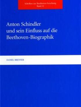 Brenner |  Anton Schindler und sein Einfluss auf die Beethoven-Biographik | Buch |  Sack Fachmedien