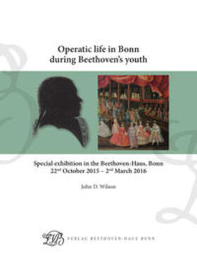 Wilson |  Operatic life in Bonn during Beethoven's youth | Buch |  Sack Fachmedien