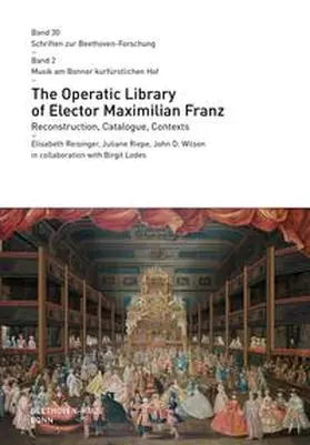 Reisinger / Riepe / Wilson |  The Operatic Library of Elector Maximilian Franz | Buch |  Sack Fachmedien