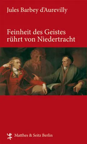 Barbey d`Aurevilly |  Feinheit des Geistes rührt von Niedertracht | Buch |  Sack Fachmedien