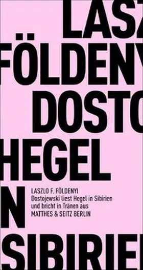 Földényi |  Dostojewskj liest in Sibirien Hegel und bricht in Tränen aus | Buch |  Sack Fachmedien