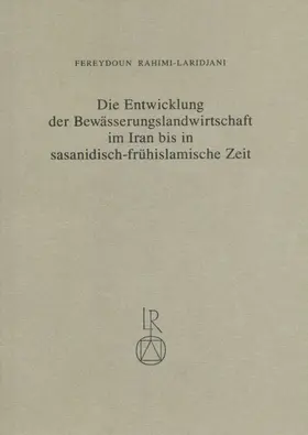 Rahimi-Laridjani |  Die Entwicklung der Bewässerungslandwirtschaft im Iran bis in sasanidisch-frühislamische Zeit | Buch |  Sack Fachmedien