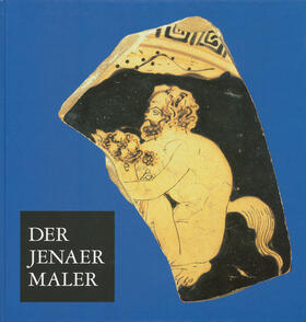 Geyer / Lehrstuhl für Klassische Archäologie und der Sammlung Antiker Kleinkunst der Universität Jena |  Der Jenaer Maler | Buch |  Sack Fachmedien