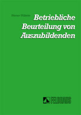 Wilhelm |  Die betriebliche Beurteilung von Auszubildenden | Buch |  Sack Fachmedien