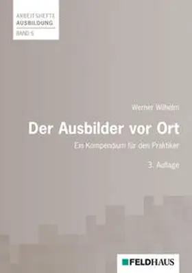 Wilhelm |  Der Ausbilder vor Ort | Buch |  Sack Fachmedien